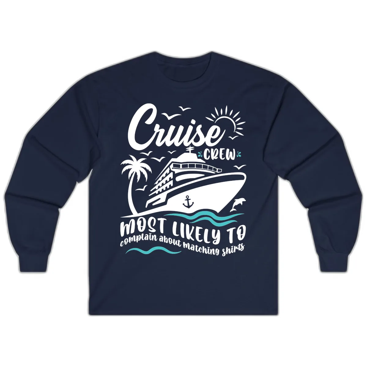 Cruise Crew Most Likely To Complain Long Sleeve in Navy