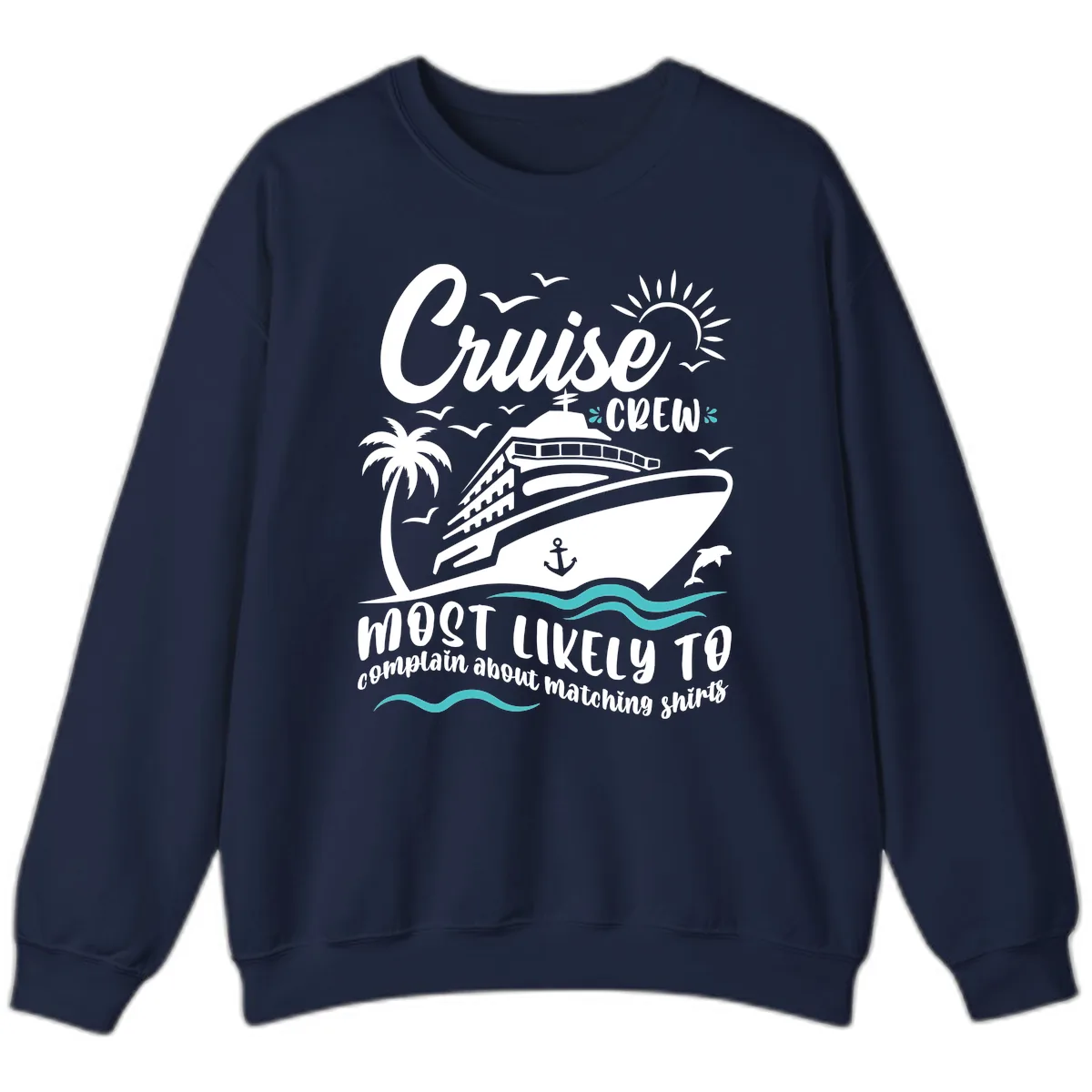 Cruise Crew Most Likely To Complain Sweatshirt in Navy