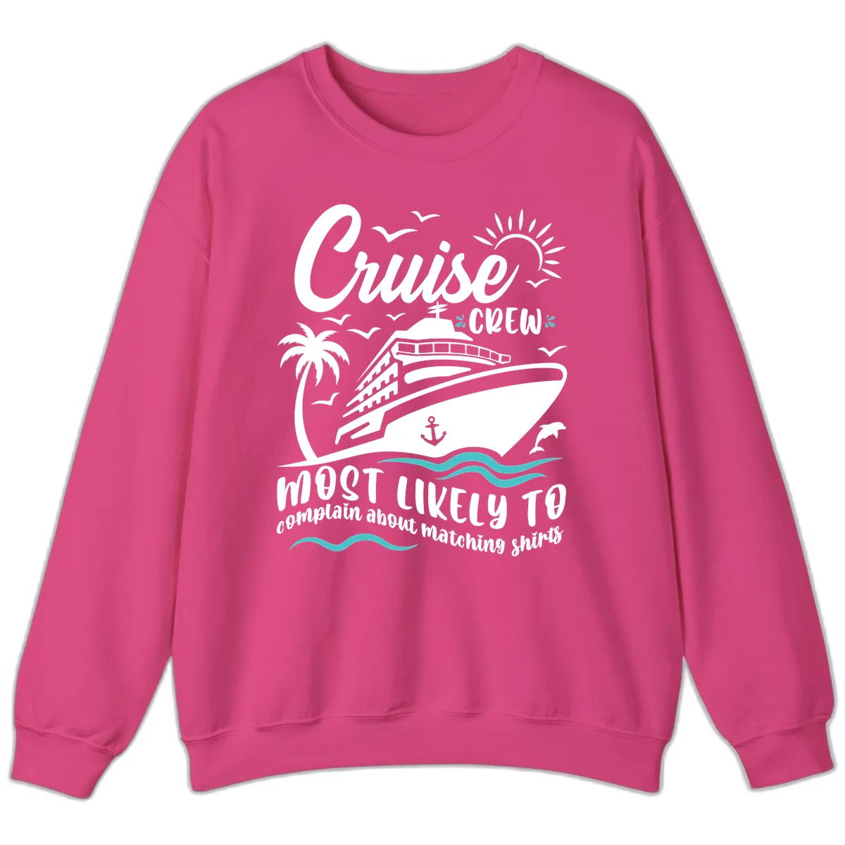 Cruise Crew Most Likely To Complain Sweatshirt in Heliconia