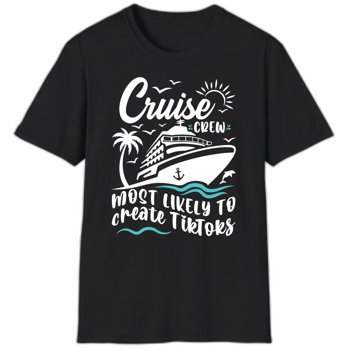 Cruise Crew Most Likely To Create Tikoks T-Shirt in Black