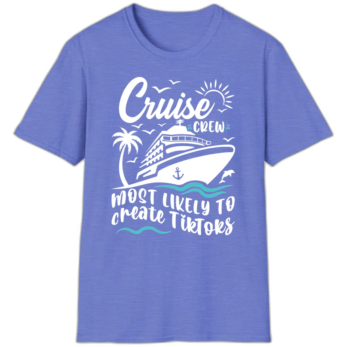 Cruise Crew Most Likely To Create Tikoks T-Shirt in Heather Royal