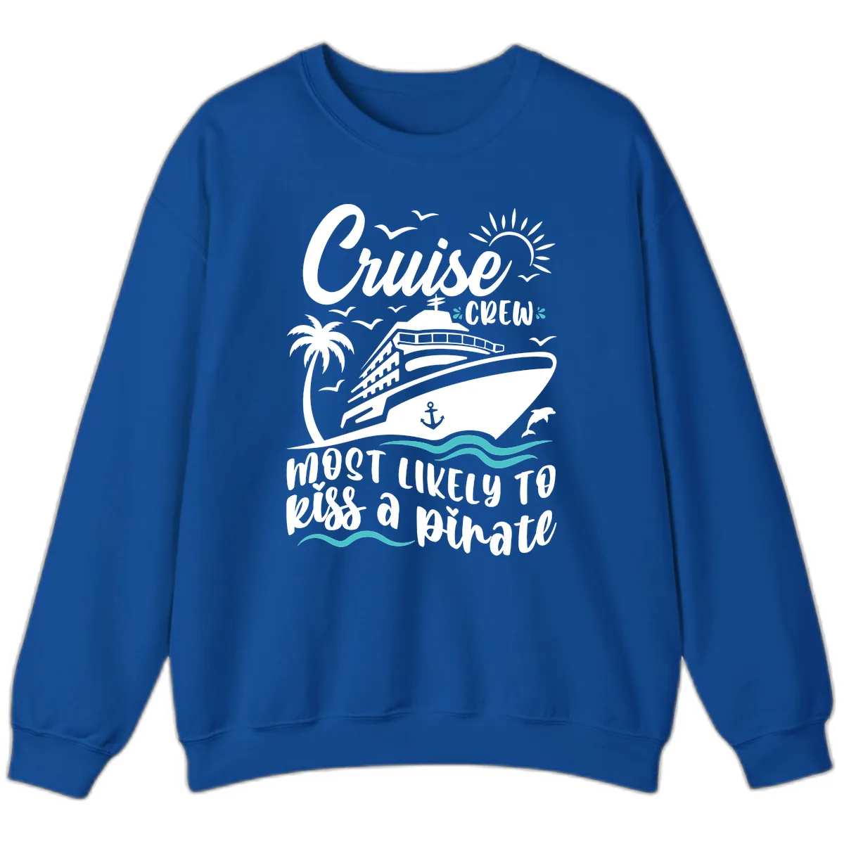 Cruise Crew Most Likely to Kiss a Pirate Sweatshirt in Royal