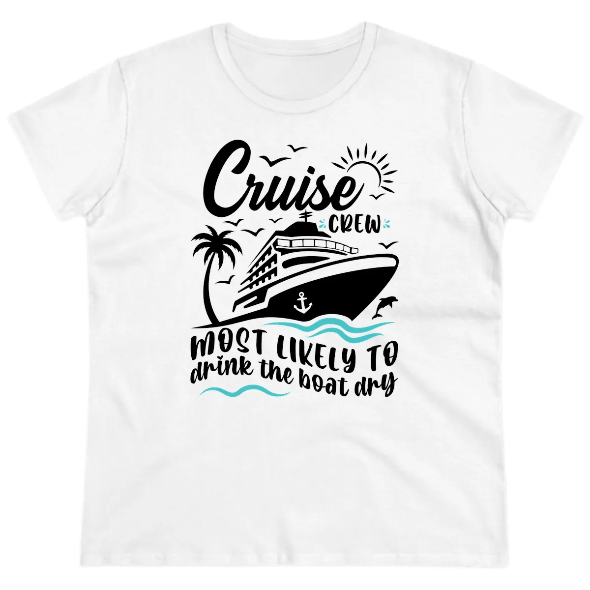 Cruise Crew Most Likely To Drink The Boat Dry Ladies Tee in White