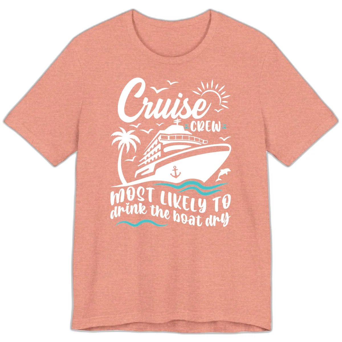 Cruise Crew Most Likely To Drink The Boat Dry Premium T-Shirt in Heather Sunset
