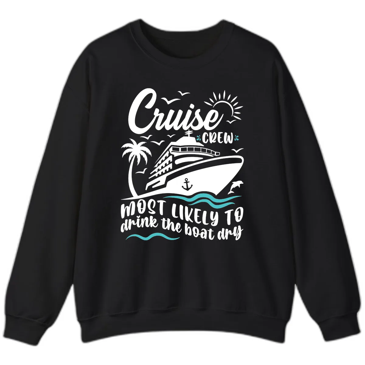 Cruise Crew Most Likely To Drink The Boat Dry Sweatshirt in Black