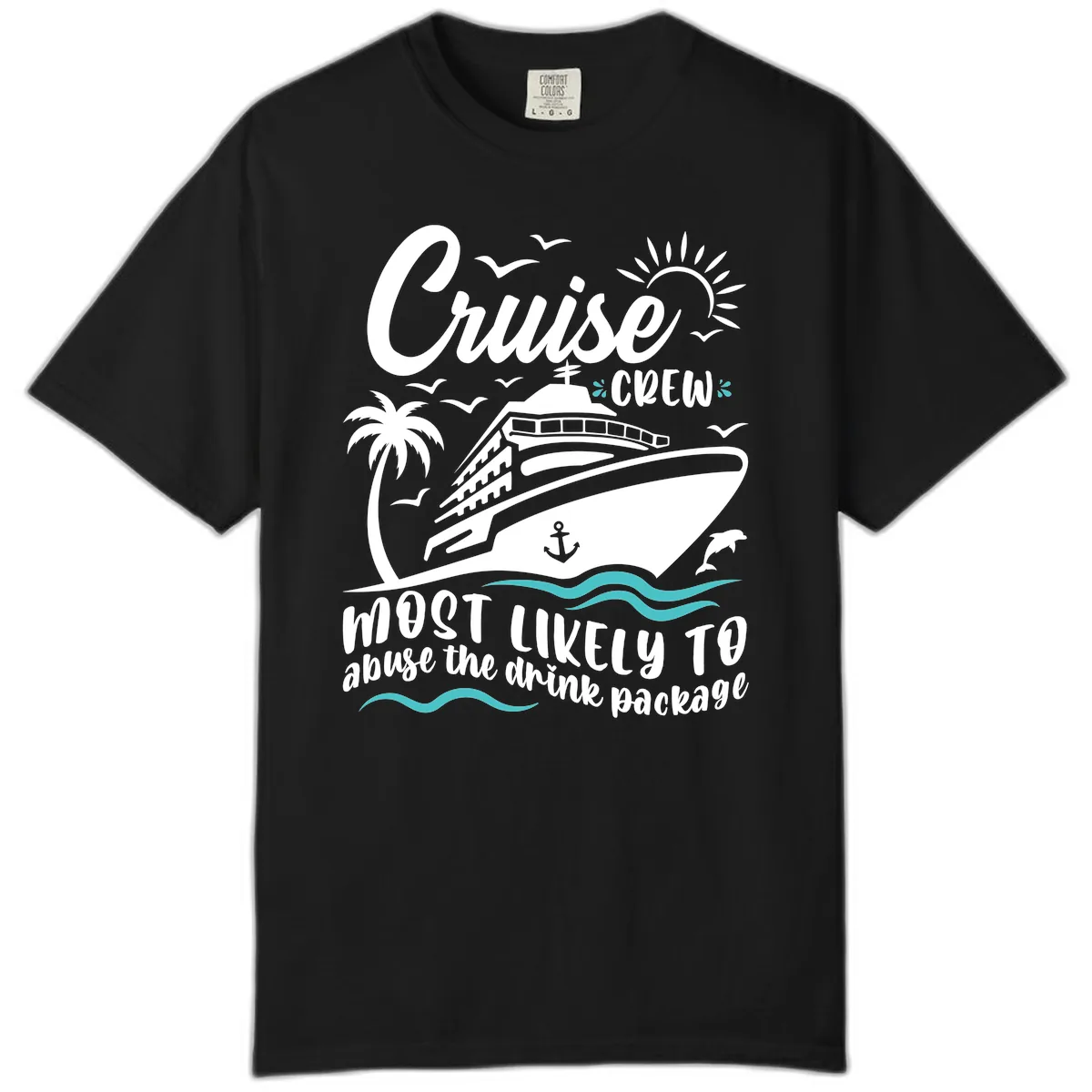 Cruise Crew Most Likely To Abuse The Drink Package Comfort Color in Black