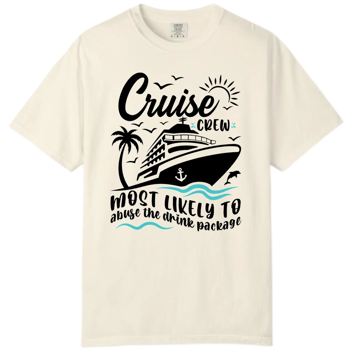 Cruise Crew Most Likely To Abuse The Drink Package Comfort Color in Ivory