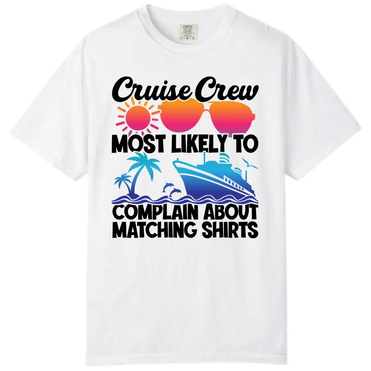 Cruise Crew Most Likely To Complain Comfort Color in White