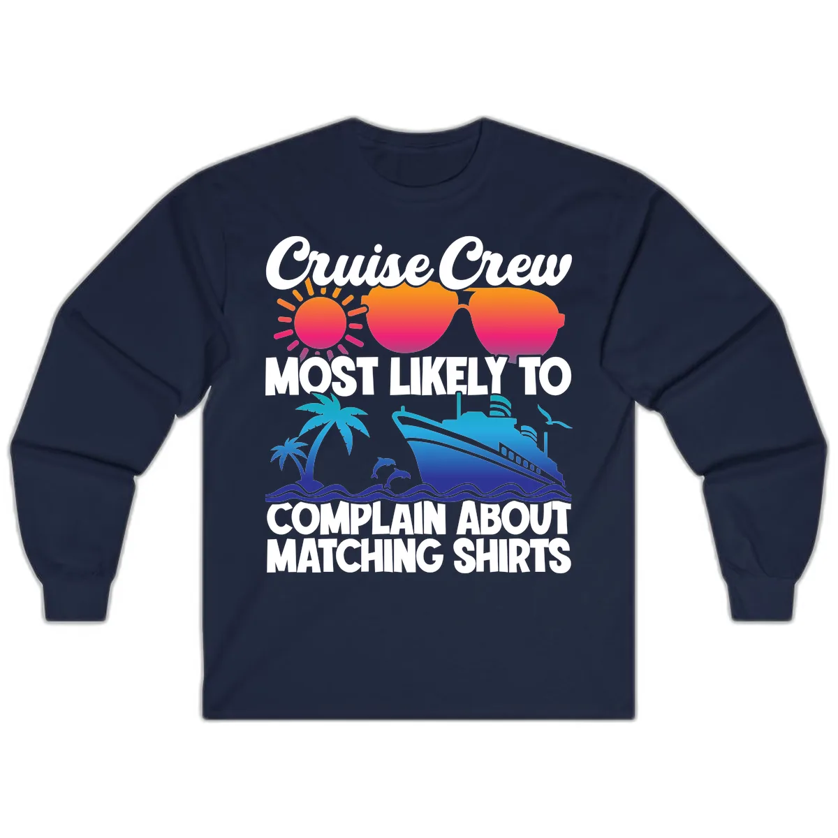 Cruise Crew Most Likely To Complain Long Sleeve in Navy