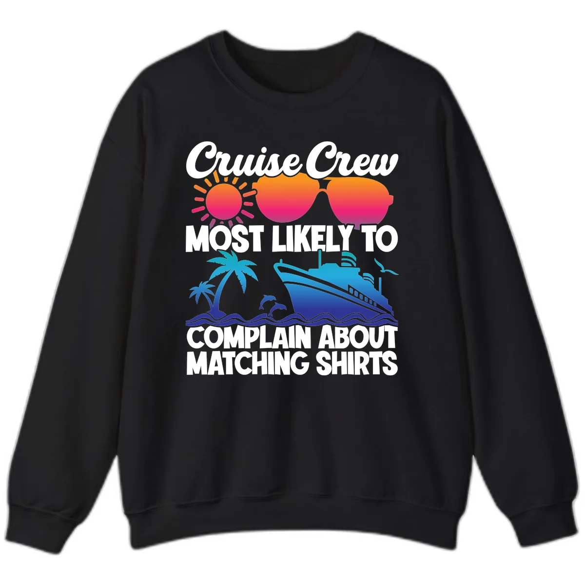 Cruise Crew Most Likely To Complain Sweatshirt in Black