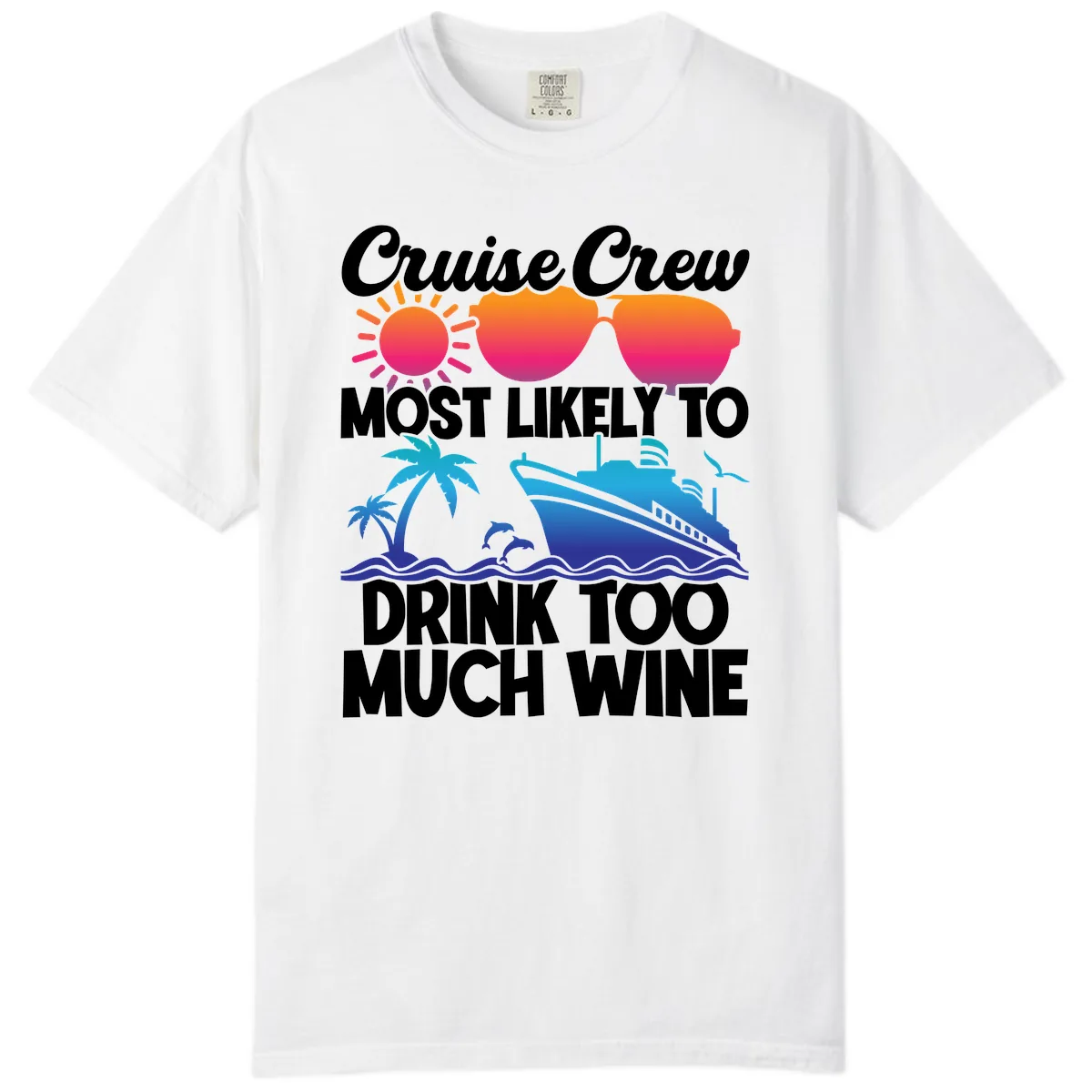 Cruise Crew Most Likely To Drink Too Much Wine Comfort Color in White