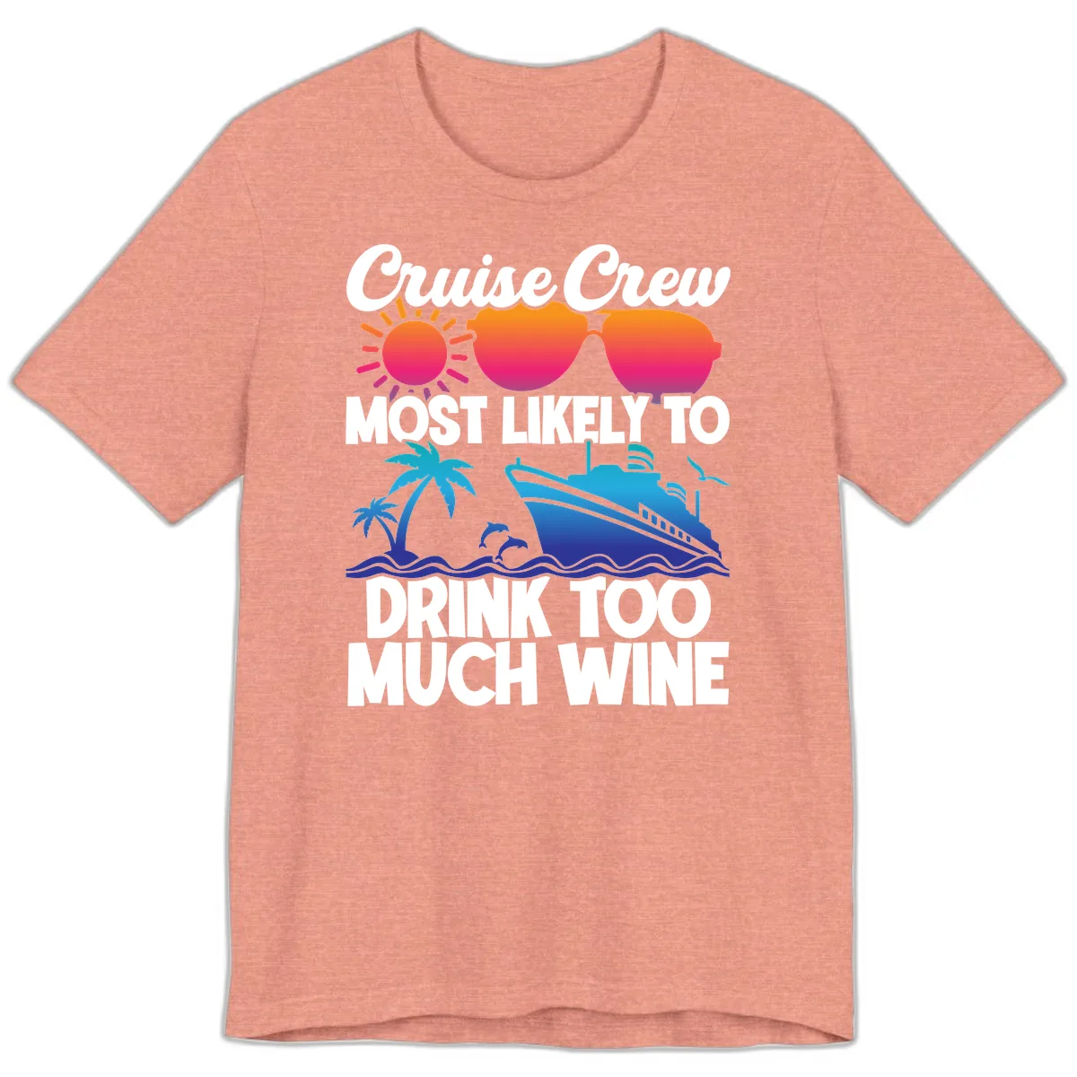 Cruise Crew Most Likely To Drink Too Much Wine Premium T-Shirt in Heather Sunset