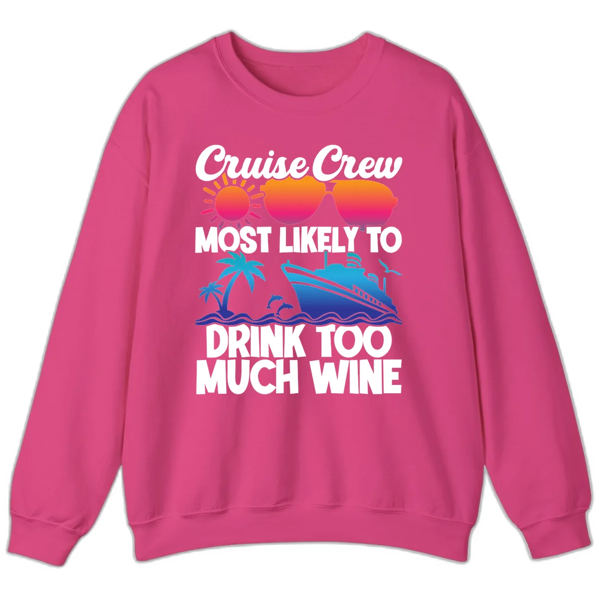 Cruise Crew Most Likely To Drink Too Much Wine Sweatshirt in Heliconia
