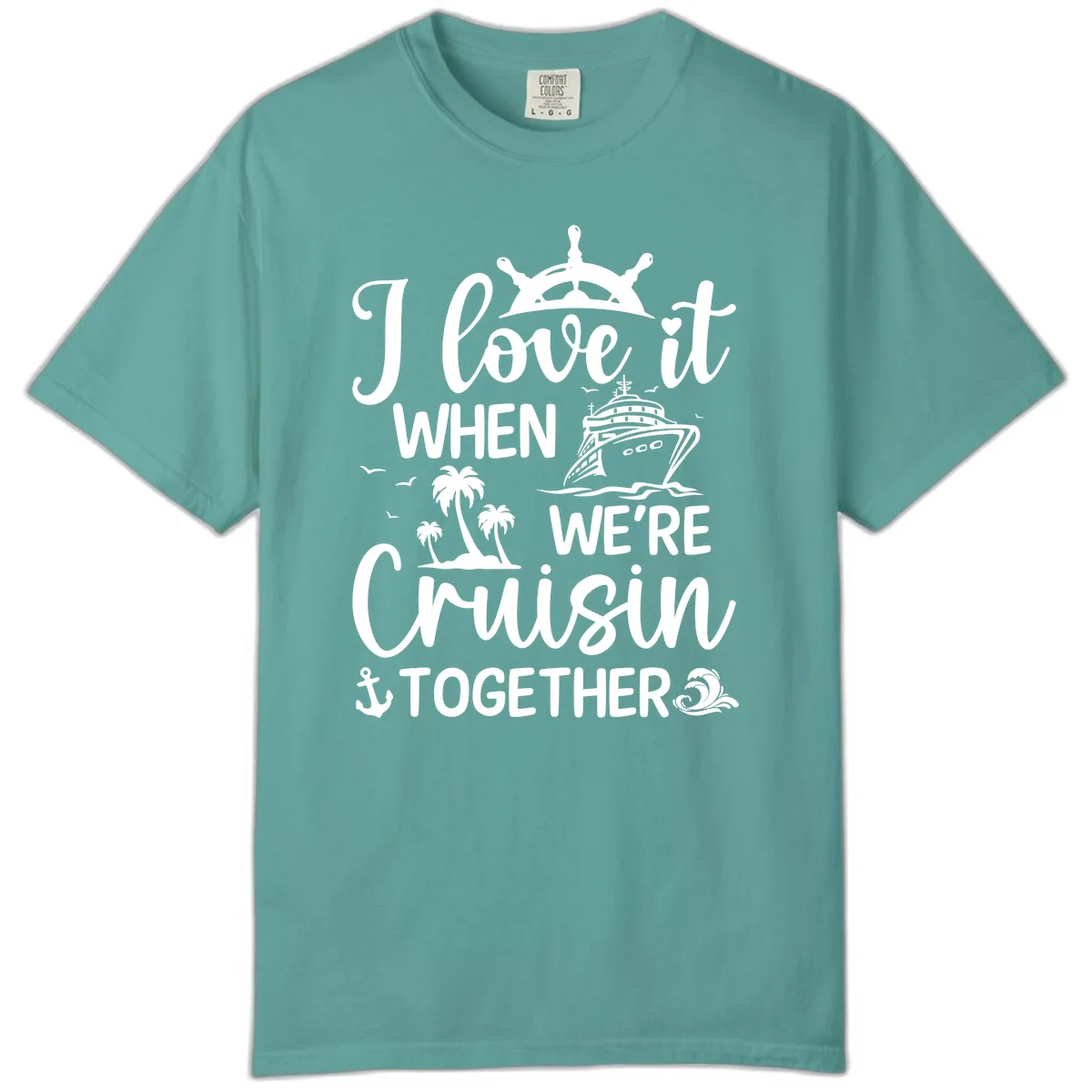 I Love It When We're Cruisin Together Comfort Color in Seafoam