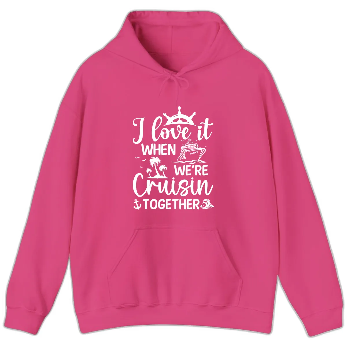 I Love It When We're Cruisin Together Hoodie in Heliconia