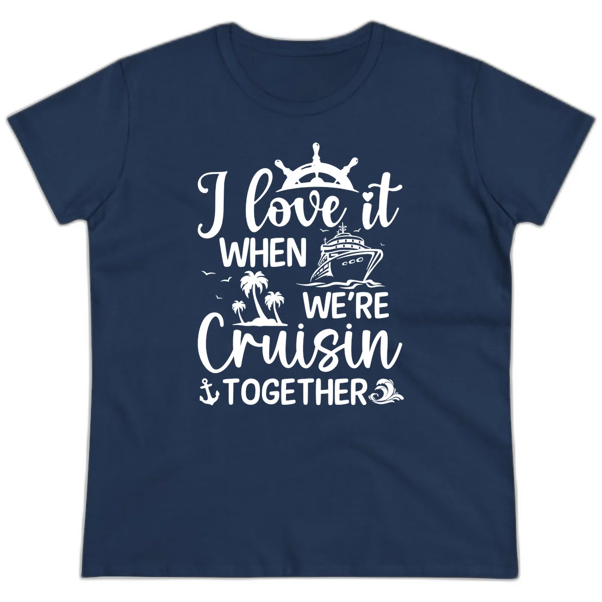 I Love It When We're Cruisin Together Ladies Tee in Navy