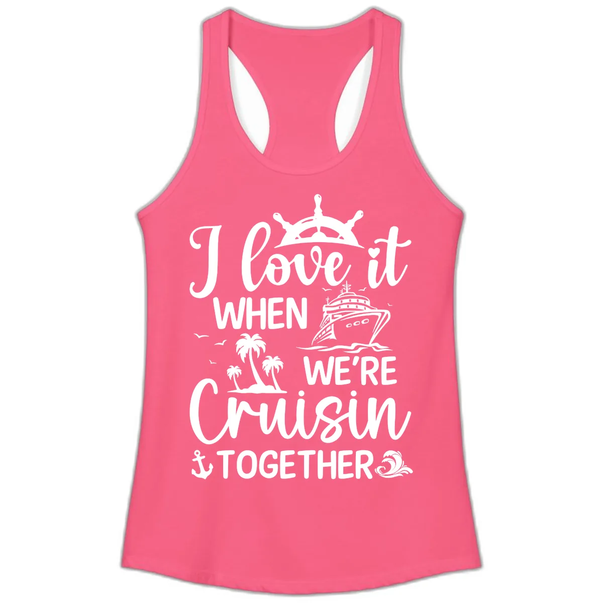 I Love It When We're Cruisin Together Ladies Tank in Solid Hot Pink