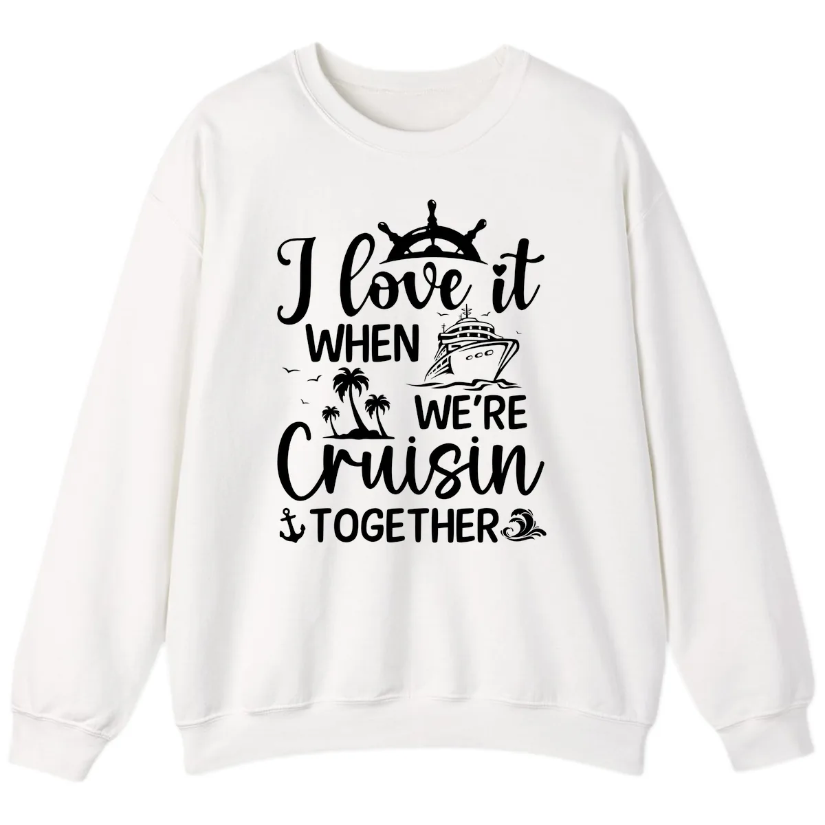 I Love It When We're Cruisin Together Sweatshirt in White