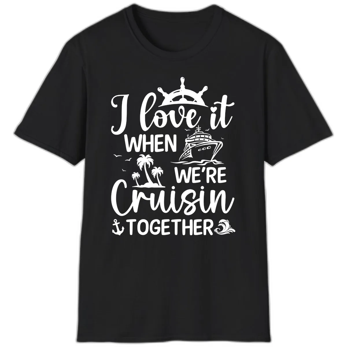 I Love It When We're Cruisin Together T-Shirt in Black