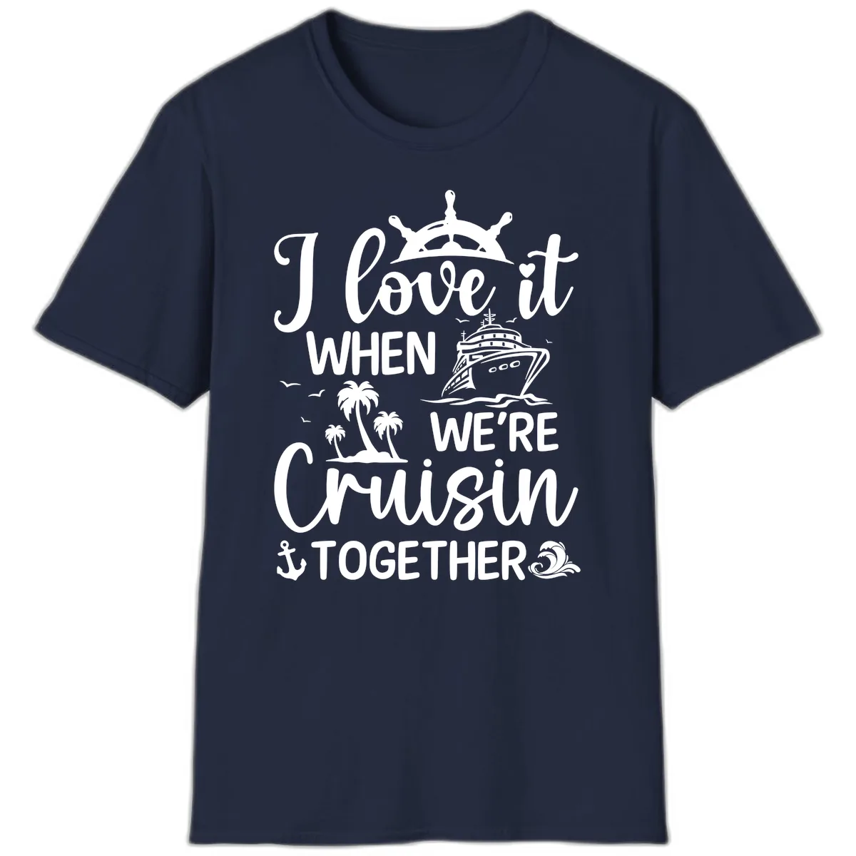 I Love It When We're Cruisin Together T-Shirt in Navy