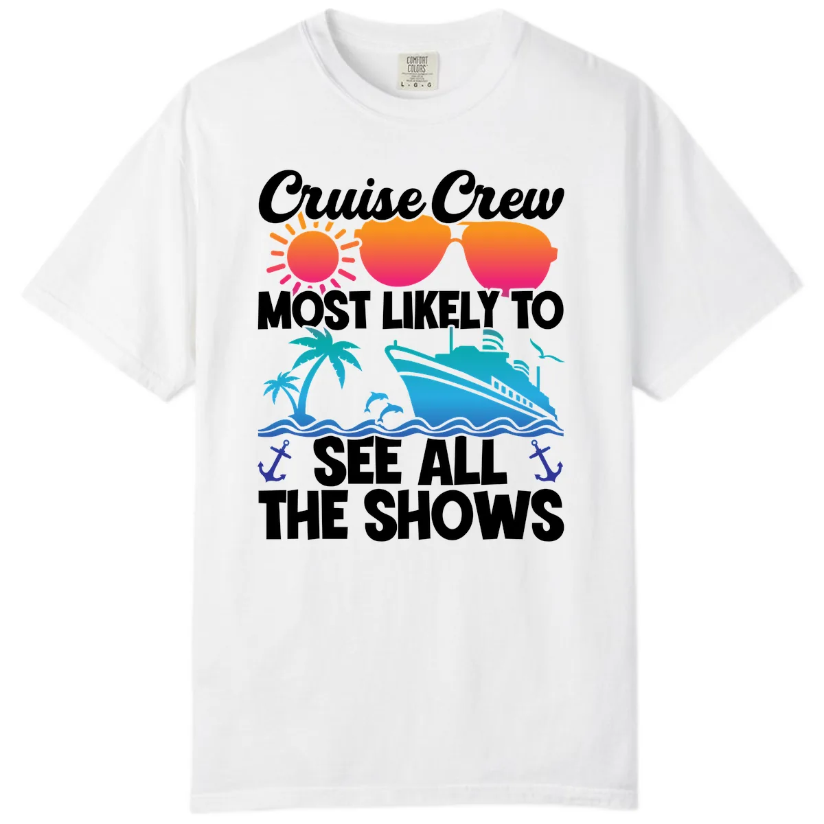 Cruise Crew Most Likely To See All The Shows Comfort Color in White