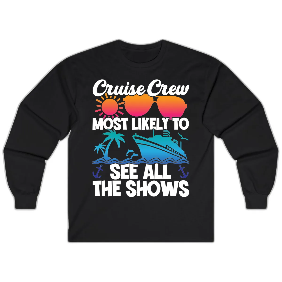 Cruise Crew Most Likely To See All The Shows Long Sleeve in Black