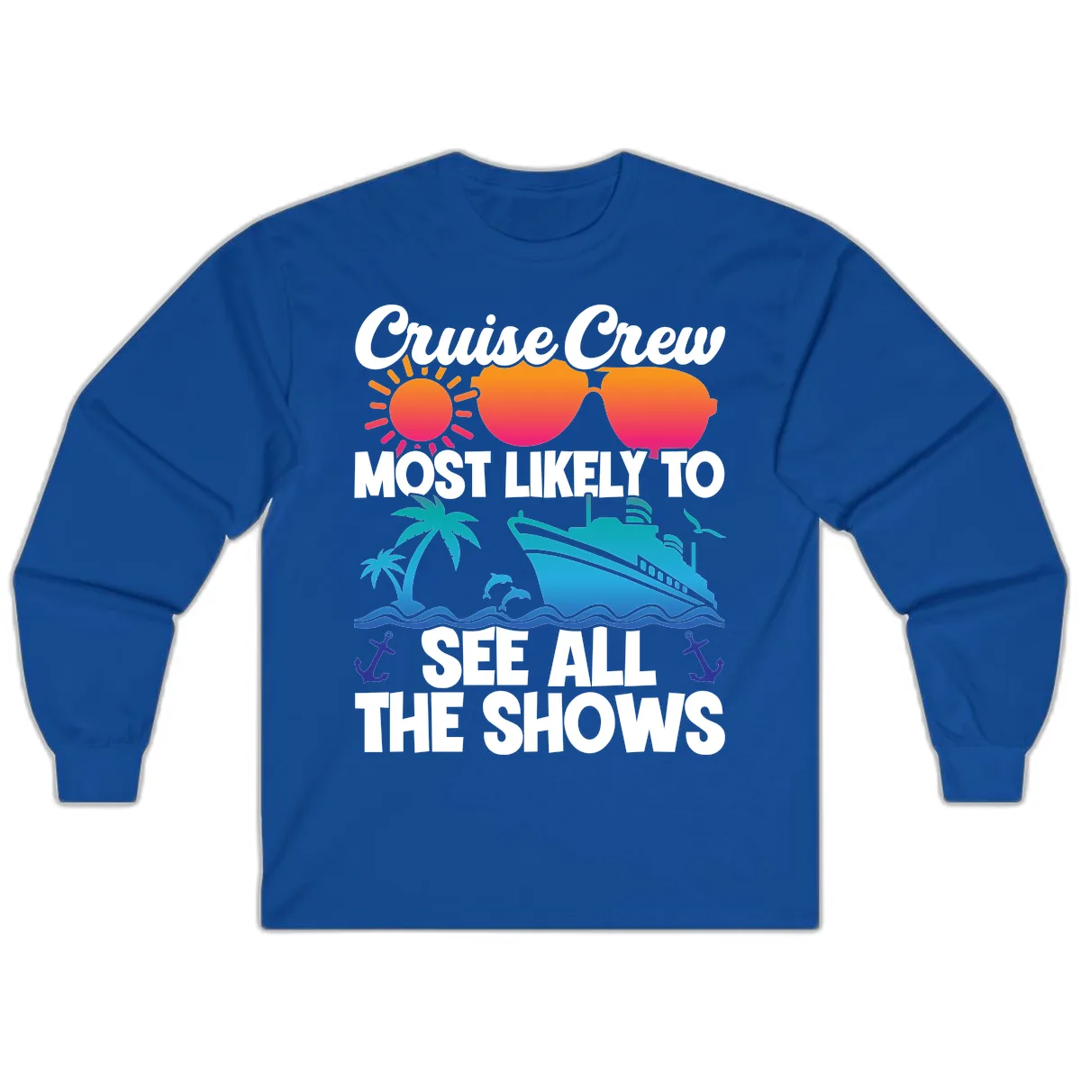 Cruise Crew Most Likely To See All The Shows Long Sleeve in Royal