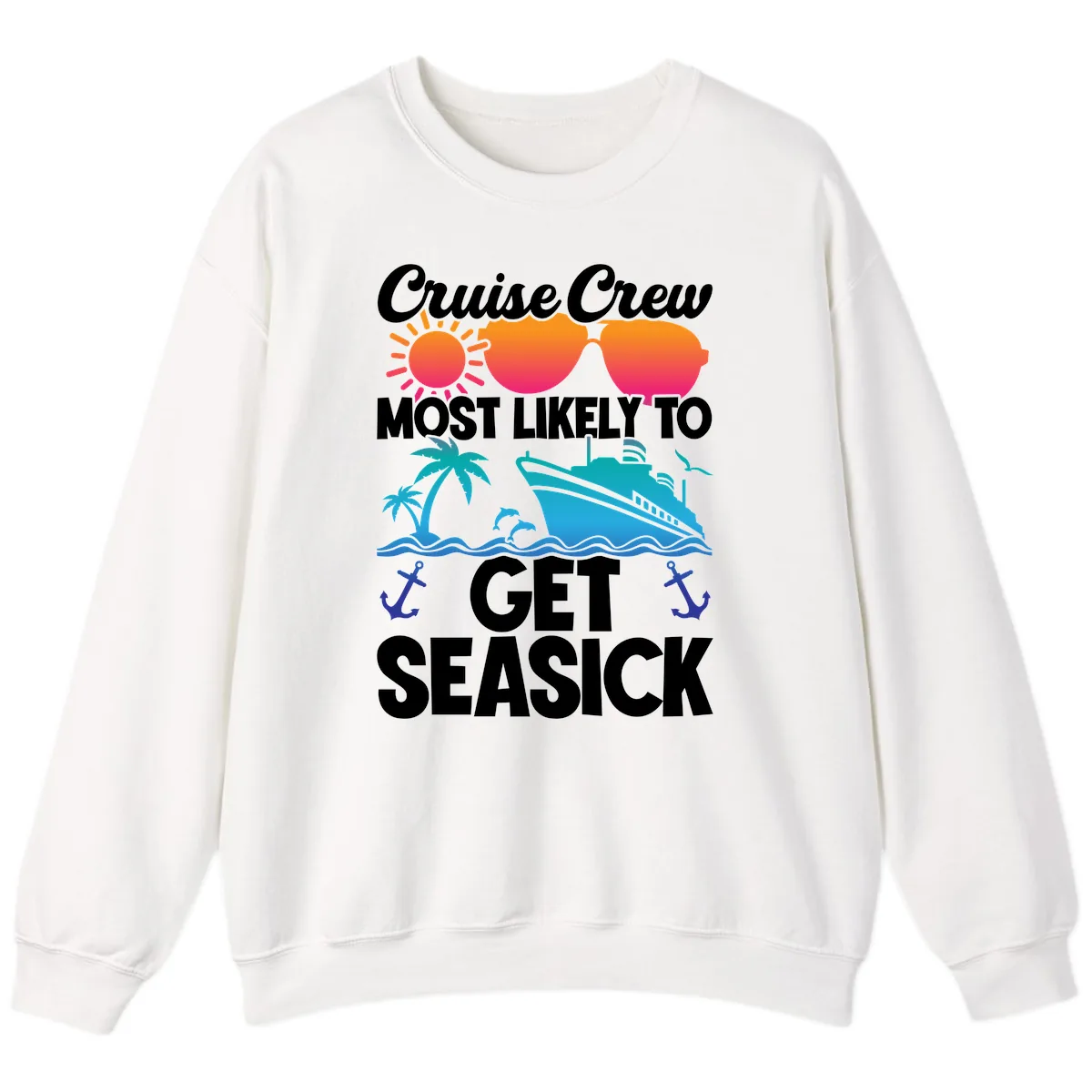 Cruise Crew Most Likely To Get Seasick Sweatshirt in White