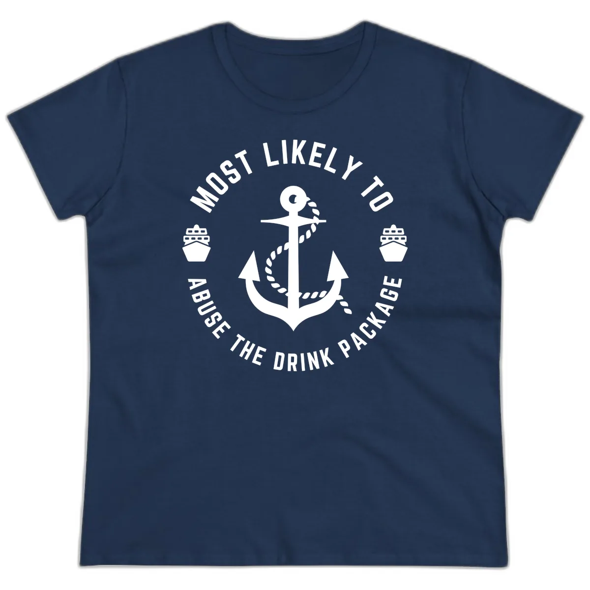Most Likely To Abuse The Drink Package Ladies Tee in Navy