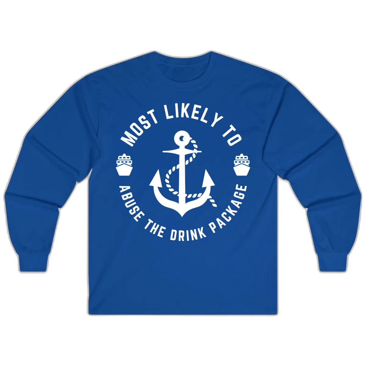 Most Likely To Abuse The Drink Package Long Sleeve in Royal