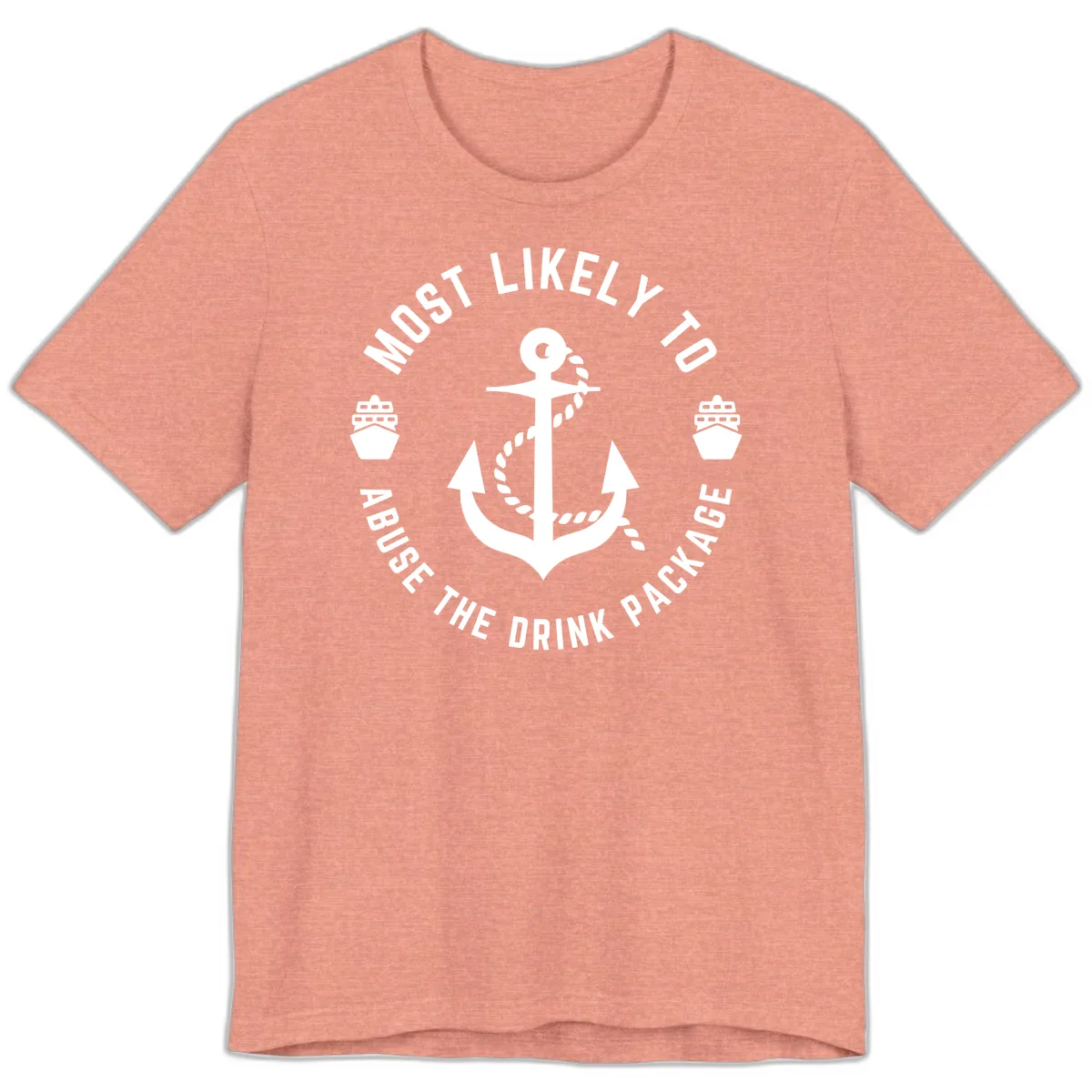 Most Likely To Abuse The Drink Package Premium T-Shirt in Heather Sunset