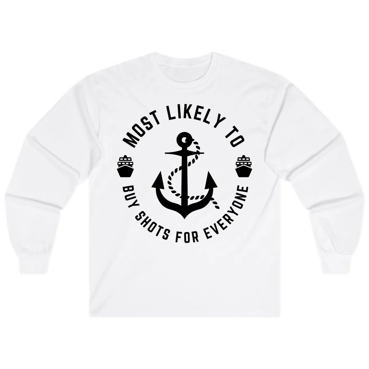 Most Likely To Buy Shots For Everyone Long Sleeve in White