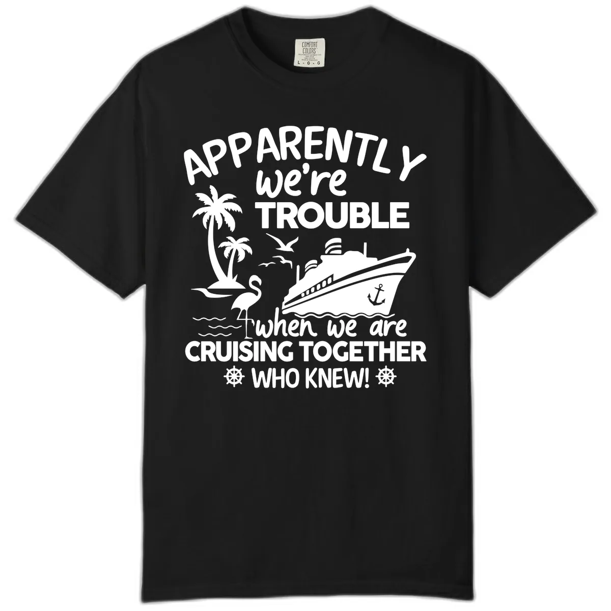 Apparently We're Trouble Cruising Together Comfort Color in Black