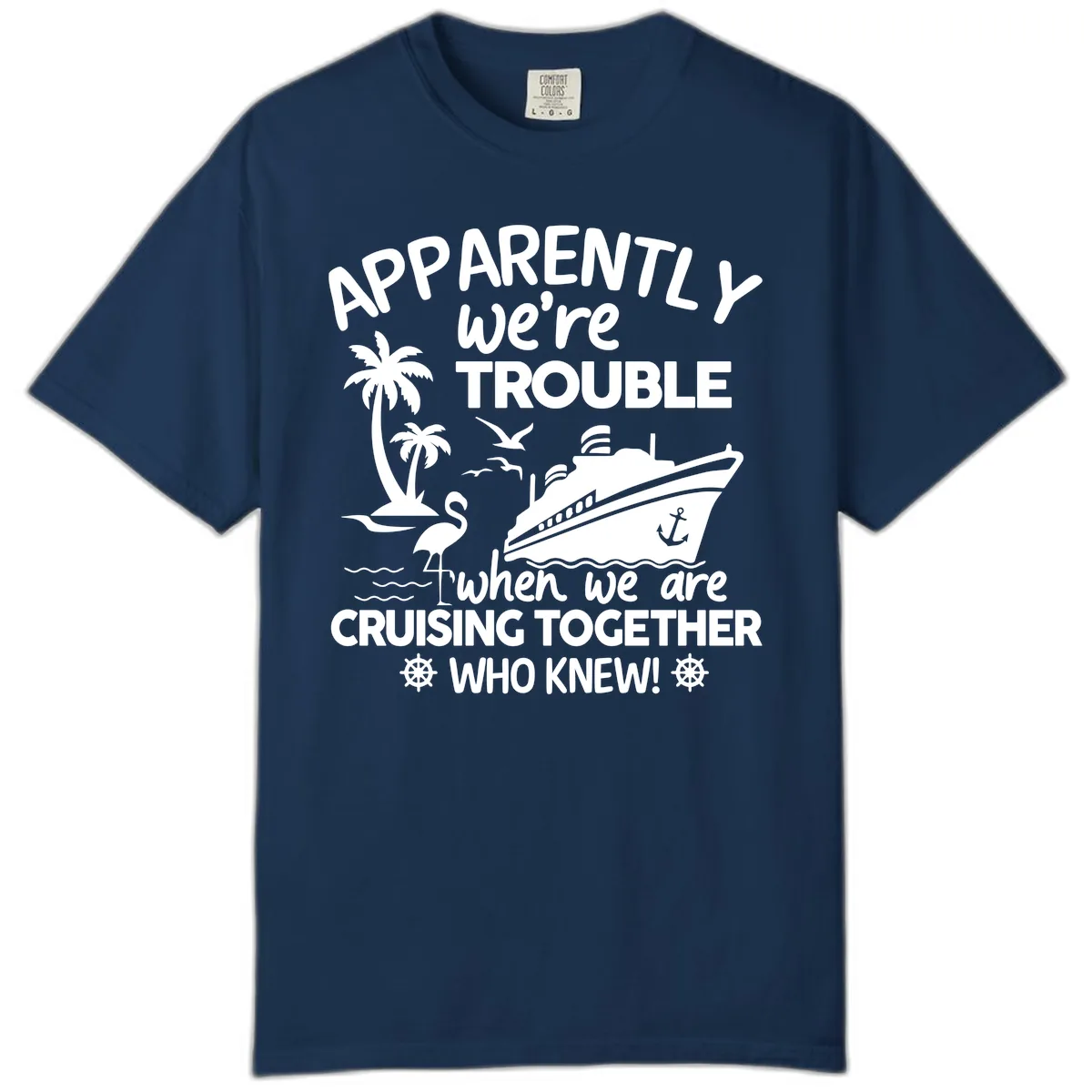 Apparently We're Trouble Cruising Together Comfort Color in Navy