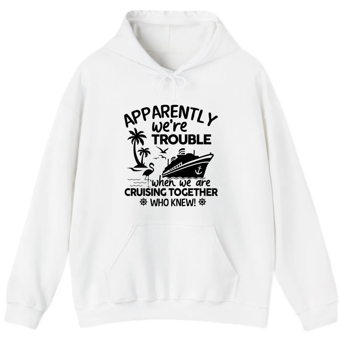Apparently We're Trouble Cruising Together Hoodie in White