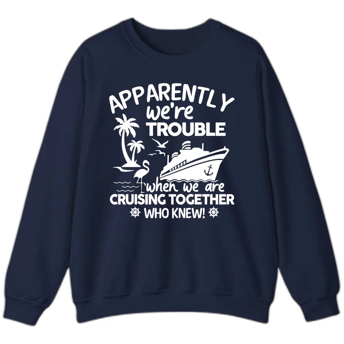 Apparently We're Trouble Cruising Together Sweatshirt in Navy