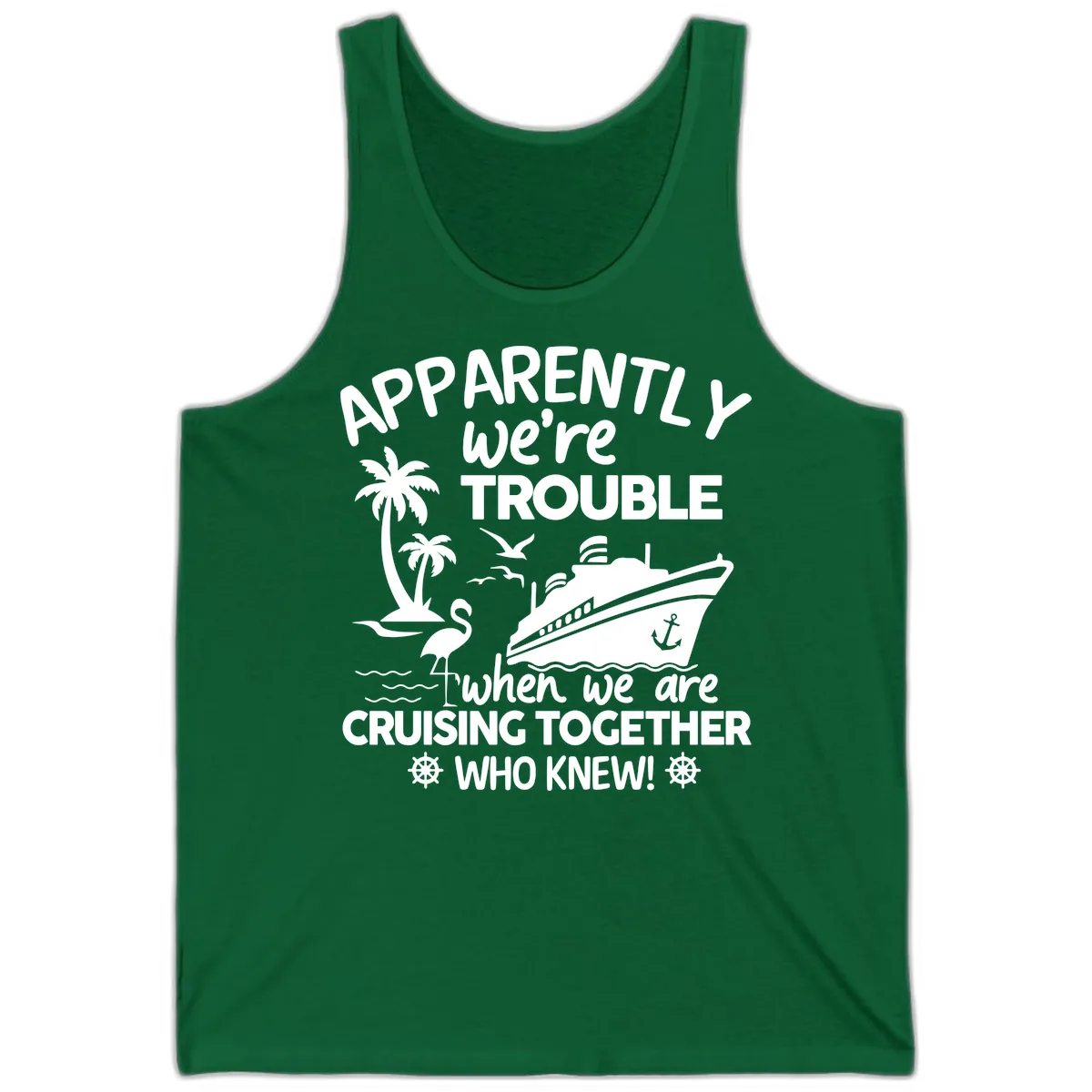 Apparently We're Trouble Cruising Together Tank in Kelly