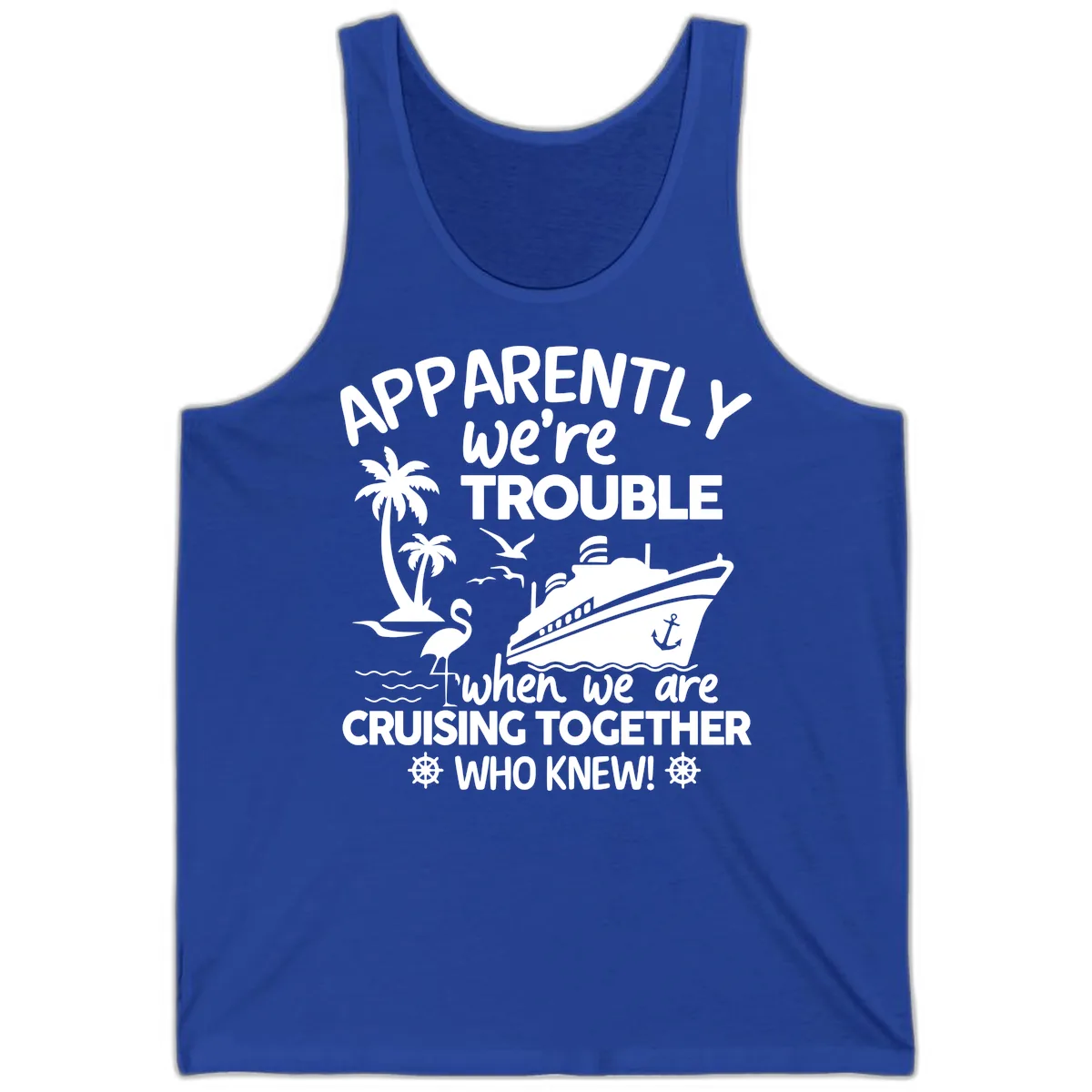 Apparently We're Trouble Cruising Together Tank in True Royal