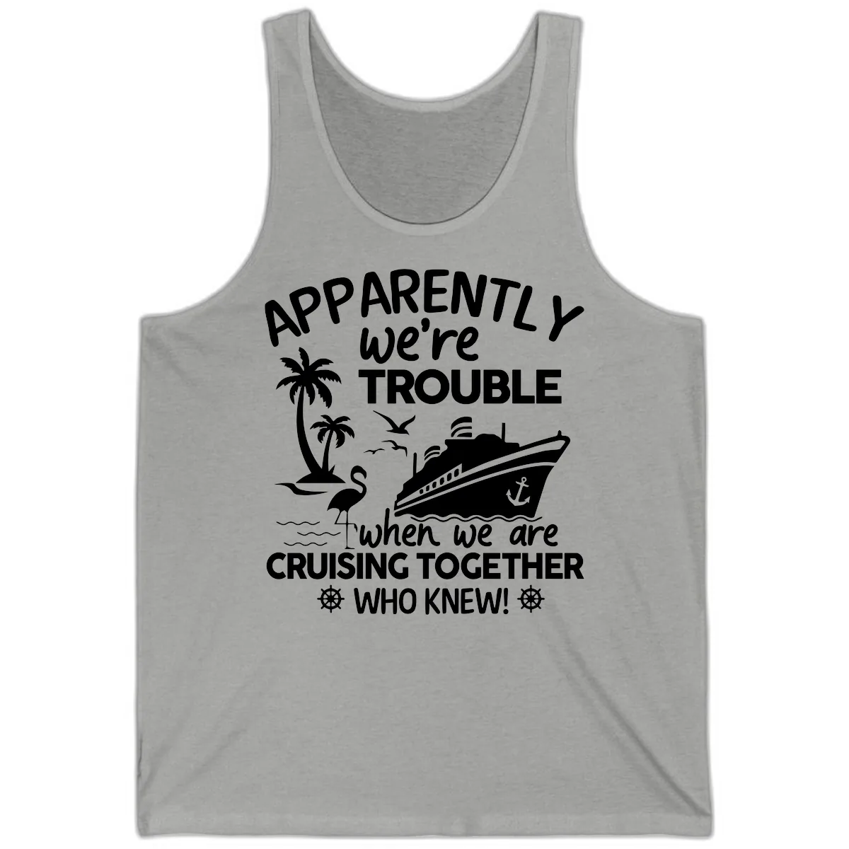 Apparently We're Trouble Cruising Together Tank in Athletic Heather