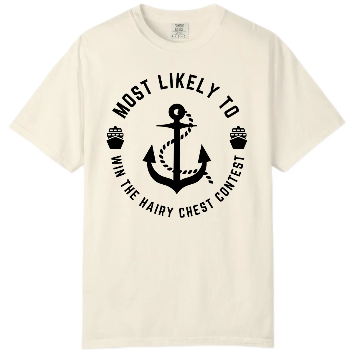 Most Likely To Win The Hairy Chest Contest Comfort Color in Ivory