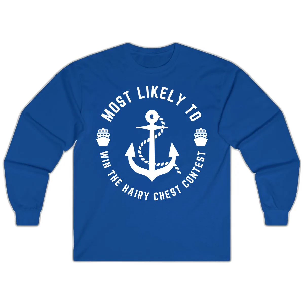 Most Likely To Win The Hairy Chest Contest Long Sleeve in Royal