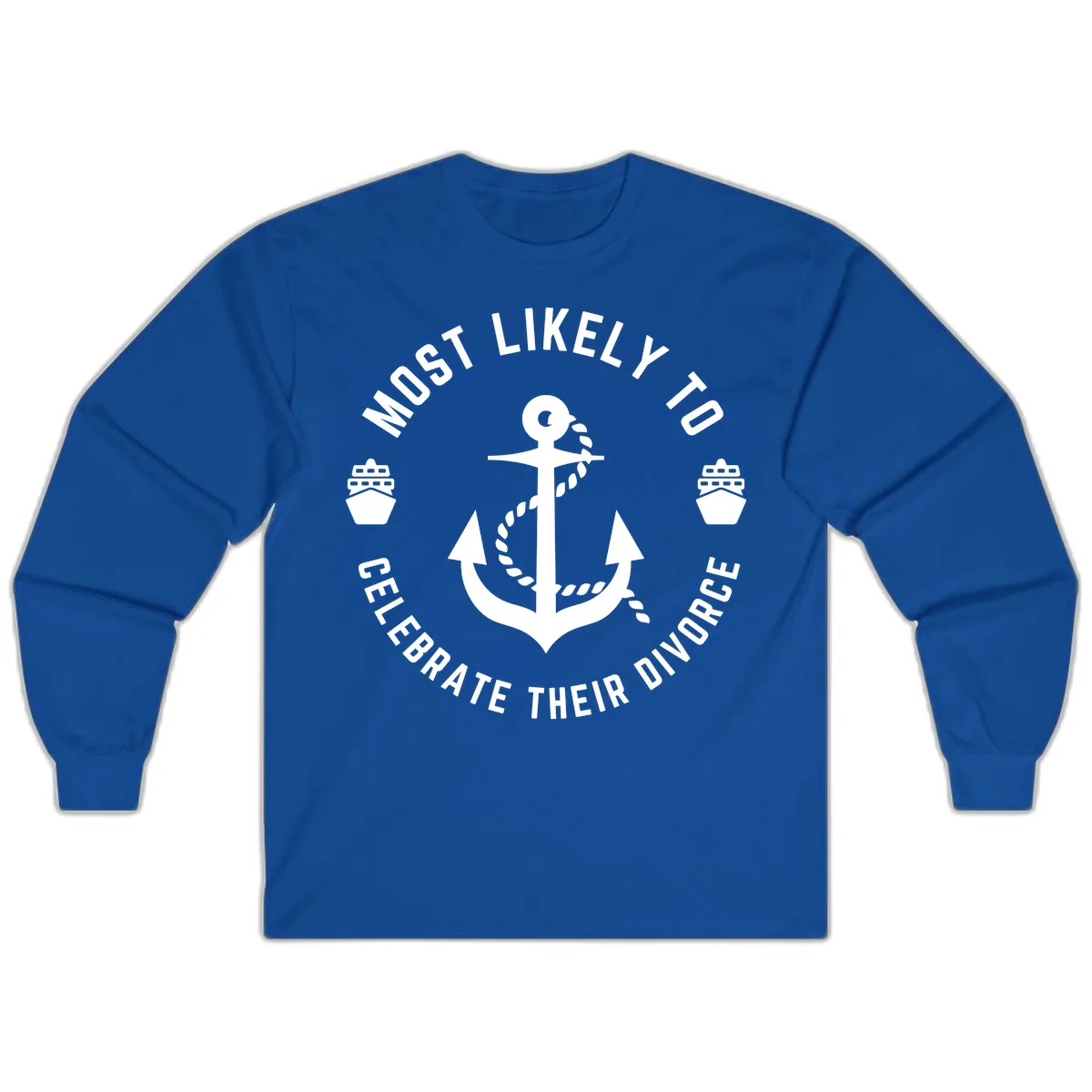 Most Likely To Celebrate Their Divorce Long Sleeve in Royal