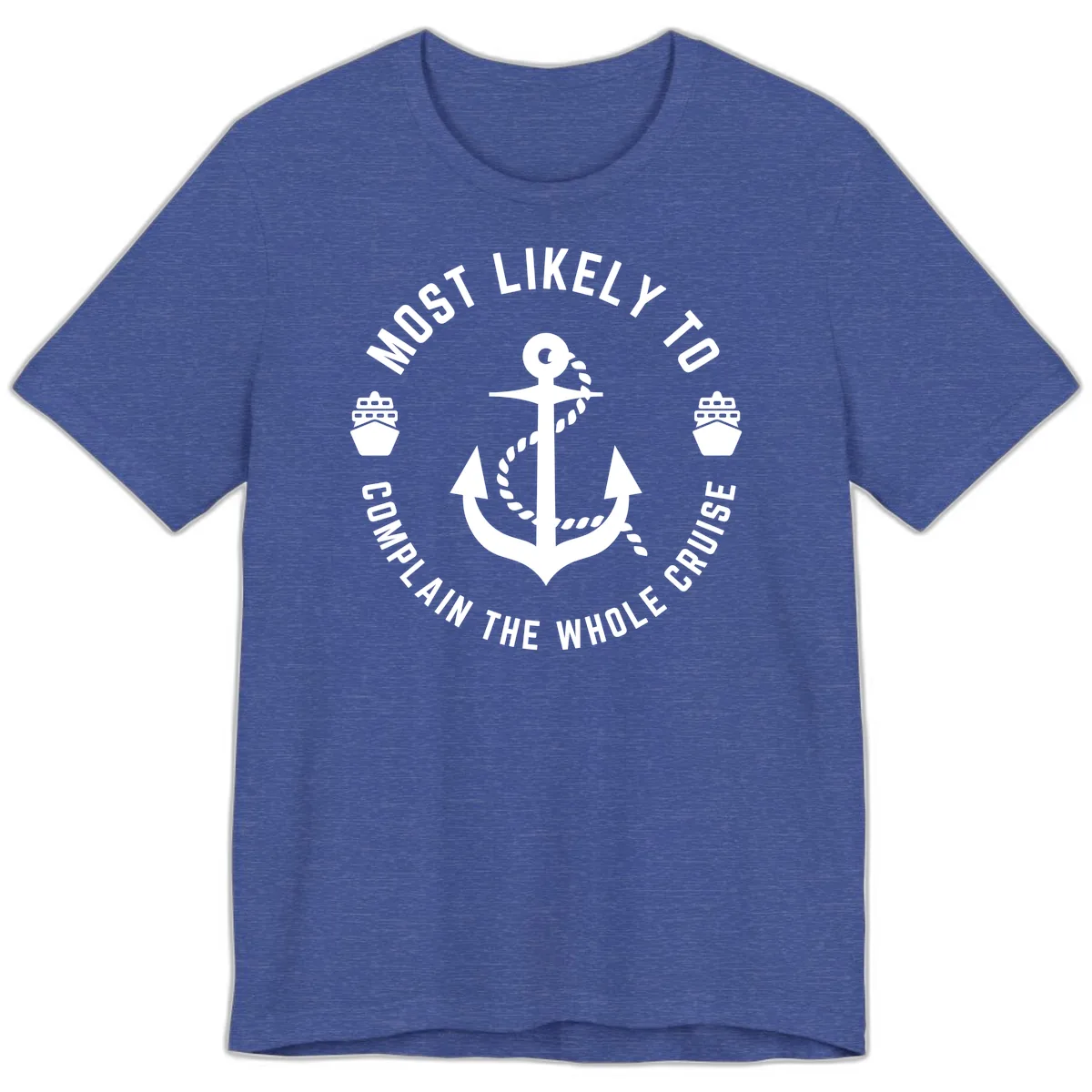 Most Likely To Complain The Whole Cruise Premium T-Shirt in Heather True Royal