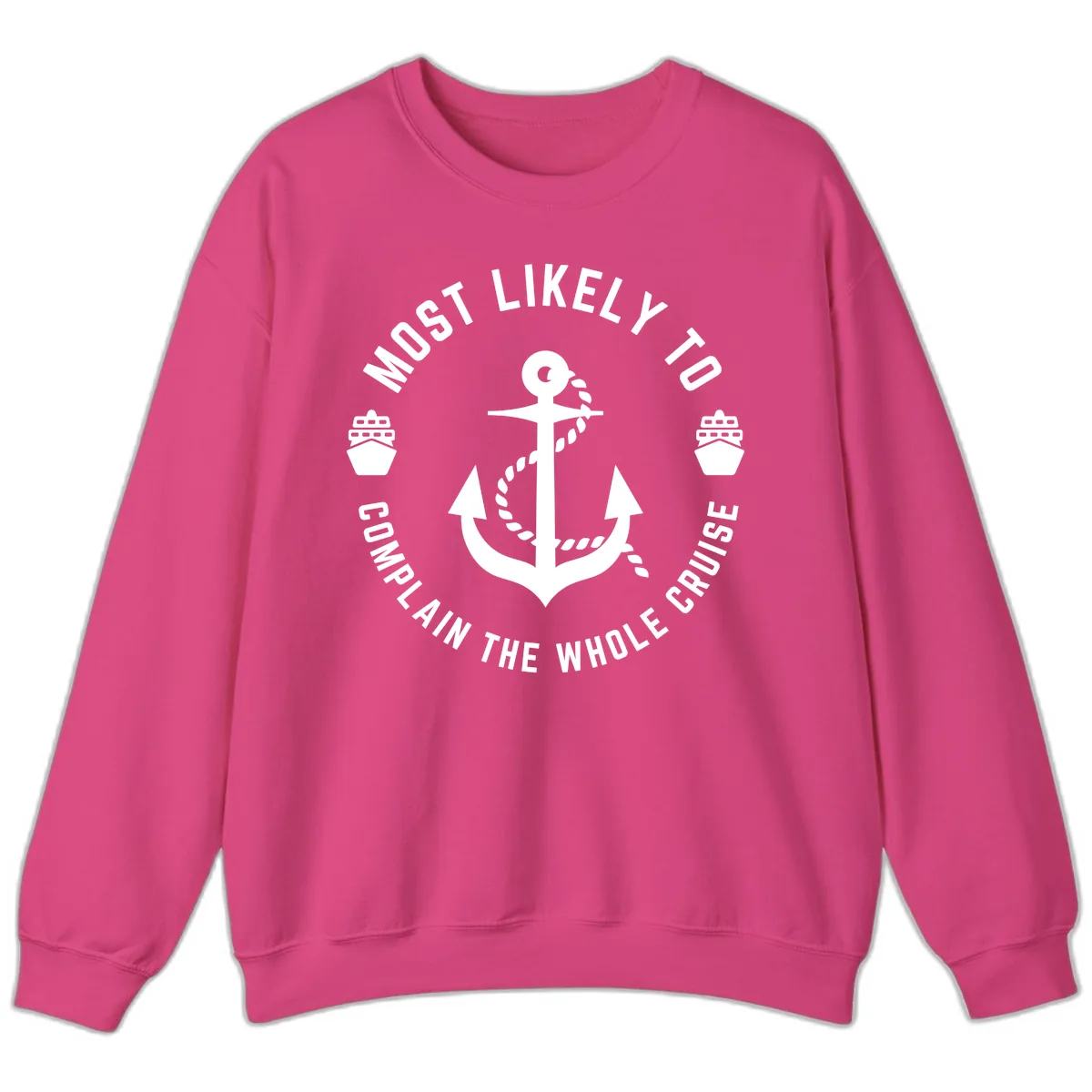 Most Likely To Complain The Whole Cruise Sweatshirt in Heliconia
