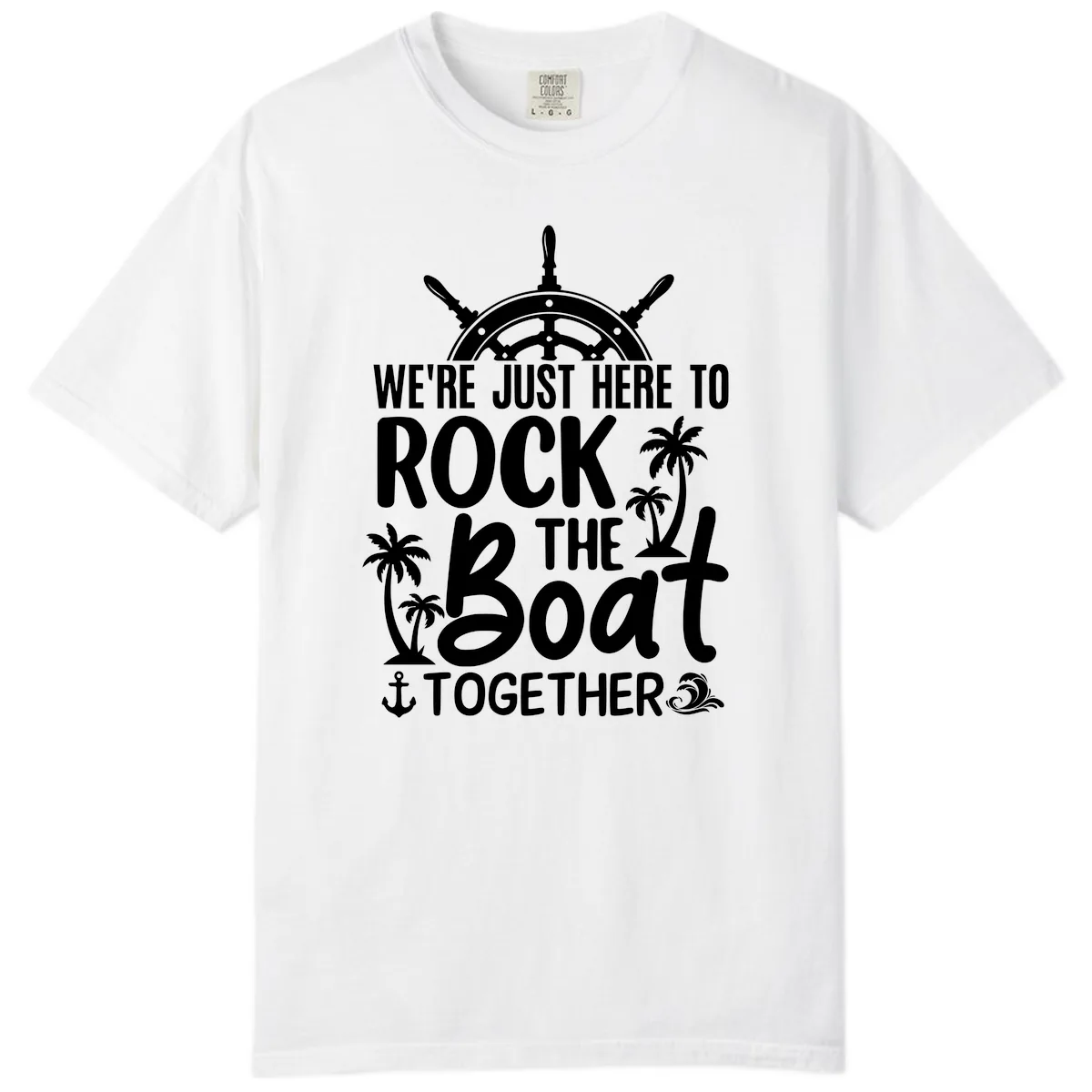 We're Just Here To Rock The Boat Together Comfort Color in White