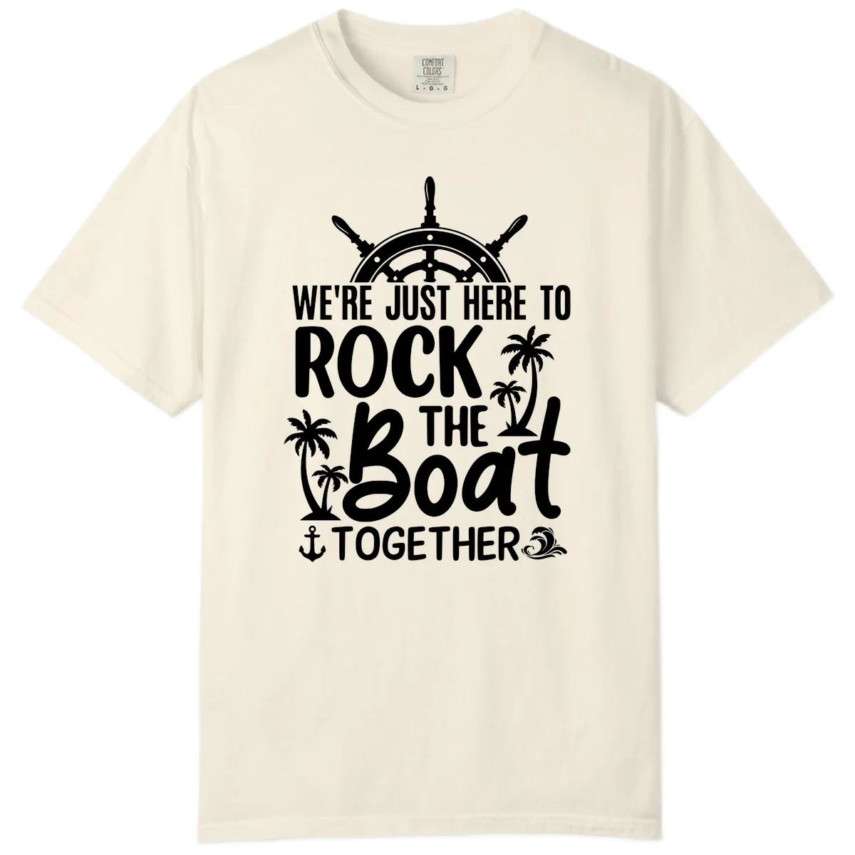 We're Just Here To Rock The Boat Together Comfort Color in Ivory