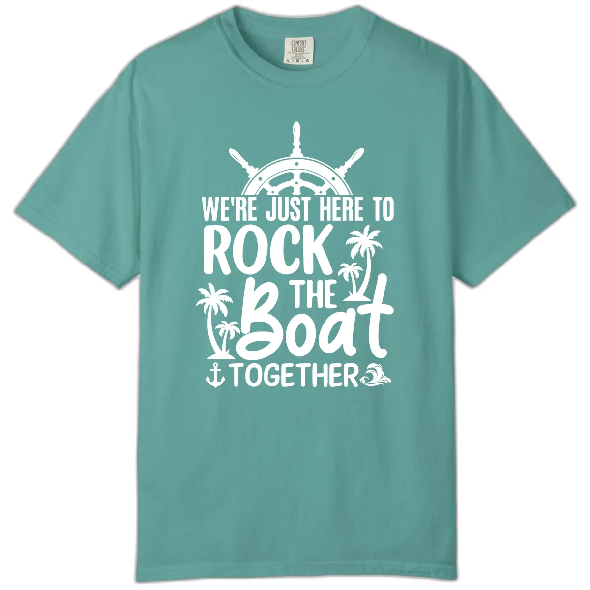 We're Just Here To Rock The Boat Together Comfort Color in Seafoam