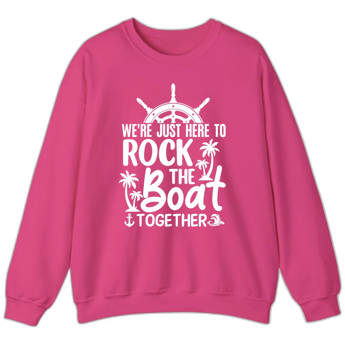 We're Just Here To Rock The Boat Together Sweatshirt in Heliconia