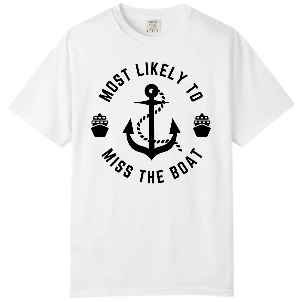 Most Likely To Miss The Boat Comfort Color in White
