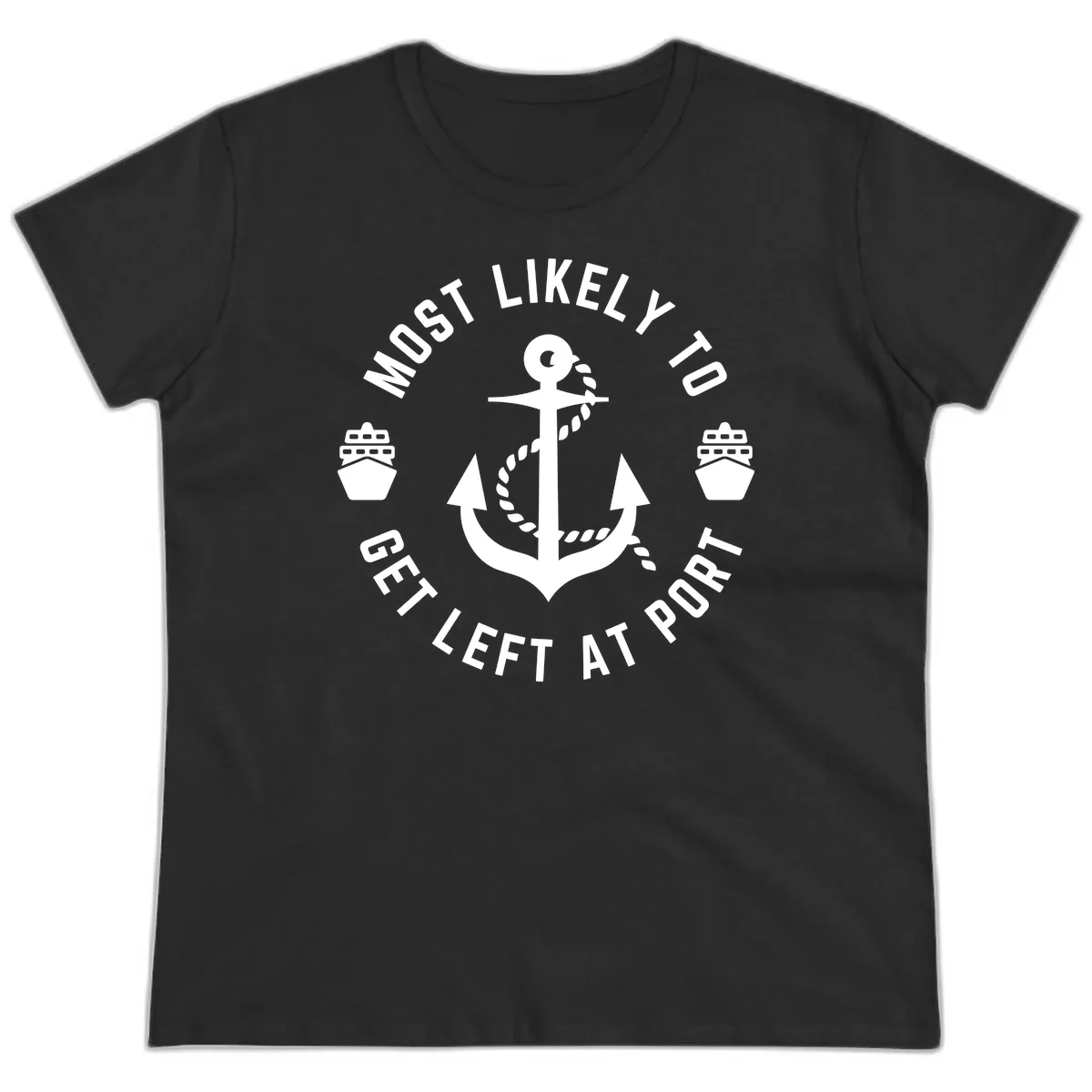 Most Likely To Get Left At Port Ladies Tee in Black